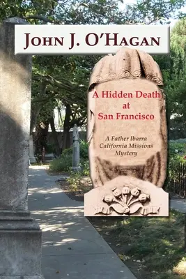 Una Muerte Oculta En San Francisco: Un misterio de las misiones californianas del padre Ibarra - A Hidden Death At San Francisco: A Father Ibarra California Missions Mystery