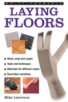 Bricolaje: Colocación de Suelos: Una Guía Práctica y Útil para Colocar Suelos en Cualquier Habitación de la Casa, Utilizando una Variedad de Materiales Diferentes. - Do-It-Yourself: Laying Floors: A Practical and Useful Guide to Laying Floors for Any Room in the House, Using a Veriety of Different Materials.