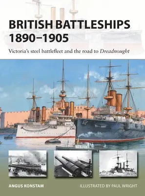 Acorazados británicos 1890-1905: La flota de acero de Victoria y el camino hacia el Dreadnought - British Battleships 1890-1905: Victoria's Steel Battlefleet and the Road to Dreadnought