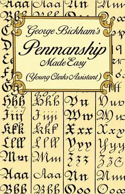 George Bickham's Penmanship Made Easy (Asistente para jóvenes oficinistas) - George Bickham's Penmanship Made Easy (Young Clerks Assistant)