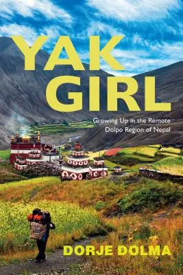 La niña yak: crecer en la remota región nepalí de Dolpo - Yak Girl: Growing Up in the Remote Dolpo Region of Nepal