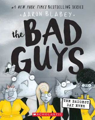 Los malos en El día más malo del mundo (Los malos #10), 10 - The Bad Guys in the Baddest Day Ever (the Bad Guys #10), 10