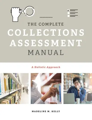 Manual completo de evaluación de colecciones: Un enfoque holístico - The Complete Collections Assessment Manual: A Holistic Approach