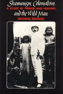 Shamanism, Colonialism, and the Wild Man: Un estudio sobre el terror y la curación - Shamanism, Colonialism, and the Wild Man: A Study in Terror and Healing