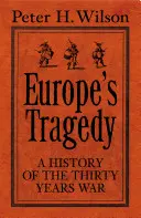 La tragedia de Europa - Una nueva historia de la Guerra de los Treinta Años - Europe's Tragedy - A New History of the Thirty Years War