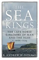 Los reyes del mar: Los últimos reinos nórdicos de Man y las Islas, 1066-1275. - The Sea Kings: The Late Norse Kingdoms of Man and the Isles C.1066-1275