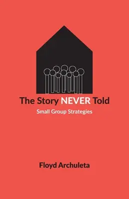 La historia jamás contada: Estrategias para grupos pequeños - The Story Never Told: Small Group Strategies