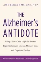 El antídoto contra el Alzheimer: Cómo utilizar una dieta baja en carbohidratos y rica en grasas para combatir la enfermedad de Alzheimer, la pérdida de memoria y el deterioro cognitivo - The Alzheimer's Antidote: Using a Low-Carb, High-Fat Diet to Fight Alzheimer's Disease, Memory Loss, and Cognitive Decline