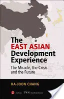 La experiencia de desarrollo de Asia Oriental: El milagro, la crisis y el futuro - The East Asian Development Experience: The Miracle, the Crisis and the Future