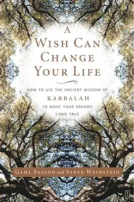 Un Deseo Puede Cambiar Tu Vida: Cómo Utilizar la Antigua Sabiduría de la Cábala para Hacer Realidad tus Sueños - A Wish Can Change Your Life: How to Use the Ancient Wisdom of Kabbalah to Make Your Dreams Come True