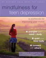 Mindfulness for Teen Depression: Un libro de ejercicios para mejorar tu estado de ánimo - Mindfulness for Teen Depression: A Workbook for Improving Your Mood