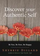 Descubre Tu Auténtico Yo: Sé Tú, Sé Libre, Sé Feliz - Discover Your Authentic Self: Be You, Be Free, Be Happy