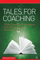 Cuentos para el coaching: uso de historias y metáforas con individuos y grupos pequeños - Tales for Coaching: Using Stories and Metaphors with Individuals and Small Groups