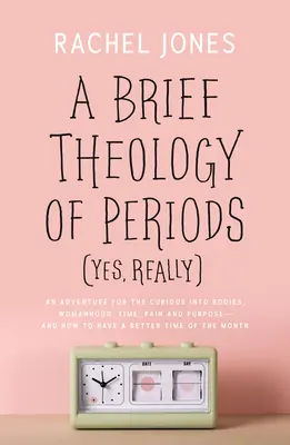 Una Breve Teología de los Periodos (Sí, en serio): Una aventura para curiosos sobre el cuerpo, la mujer, el tiempo, el dolor y el propósito, y cómo pasarlo mejor. - A Brief Theology of Periods (Yes, Really): An Adventure for the Curious Into Bodies, Womanhood, Time, Pain and Purpose--And How to Have a Better Time