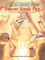 Beaver Steals Fire: Una historia de un coyote salish - Beaver Steals Fire: A Salish Coyote Story