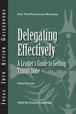 Delegar con eficacia: Guía del líder para hacer las cosas bien - Delegating Effectively: A Leader's Guide to Getting Things Done