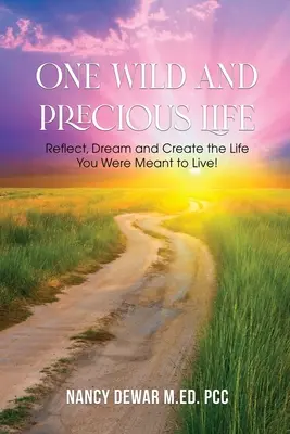 Una vida salvaje y preciosa: Reflexione, sueñe y cree la vida que está destinado a vivir. - One Wild and Precious Life: Reflect, Dream and Create the Life You Were Meant to Live!