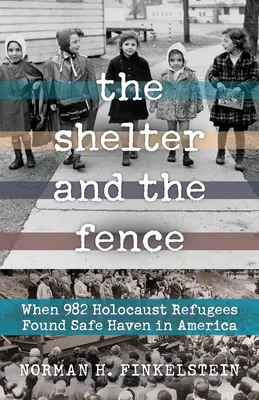 El refugio y la valla: Cuando 982 refugiados del Holocausto encontraron refugio en Estados Unidos - The Shelter and the Fence: When 982 Holocaust Refugees Found Safe Haven in America