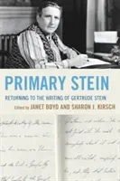 Stein primario: Retorno a la escritura de Gertrude Stein - Primary Stein: Returning to the Writing of Gertrude Stein