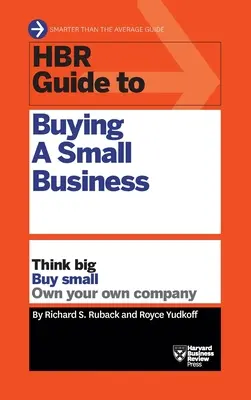 Guía HBR para comprar una pequeña empresa: Piense en grande, compre en pequeño, sea dueño de su propia empresa - HBR Guide to Buying a Small Business: Think Big, Buy Small, Own Your Own Company