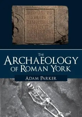 La arqueología de la York romana - The Archaeology of Roman York