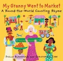 Mi abuelita fue al mercado: A Round-The-World Counting Rhyme (La vuelta al mundo contando rimas) - My Granny Went to Market: A Round-The-World Counting Rhyme