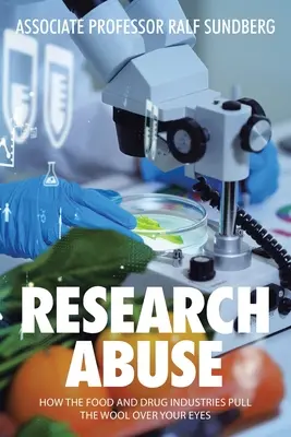 Abuso en la investigación: Cómo la industria alimentaria y farmacéutica nos engaña - Research Abuse: How the Food and Drug Industries Pull the Wool over Your Eyes