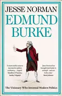 Edmund Burke - El visionario que inventó la política moderna - Edmund Burke - The Visionary Who Invented Modern Politics