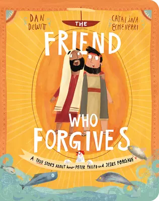 El amigo que perdona Libro de mesa: Una historia real sobre cómo Pedro falló y Jesús perdonó - The Friend Who Forgives Board Book: A True Story about How Peter Failed and Jesus Forgave