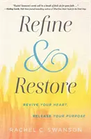 Refinar y Restaurar: Reaviva tu corazón, libera tu propósito - Refine and Restore: Revive Your Heart, Release Your Purpose