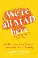 Aquí todos estamos locos: Guía práctica para vivir con ansiedad social - We're All Mad Here: The No-Nonsense Guide to Living with Social Anxiety