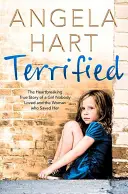 Aterrorizados: La desgarradora historia real de una niña a la que nadie quería y de la mujer que la salvó - Terrified: The Heartbreaking True Story of a Girl Nobody Loved and the Woman Who Saved Her