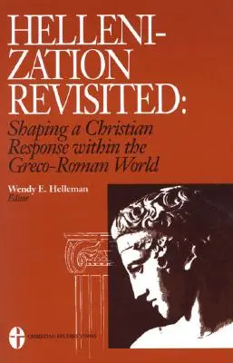 La helenización revisitada: La respuesta cristiana al mundo grecorromano - Hellenization Revisited: Shaping a Christian Response Within the Greco-Roman World