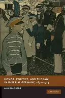 Honor, política y ley en la Alemania imperial, 1871-1914 - Honor, Politics, and the Law in Imperial Germany, 1871-1914