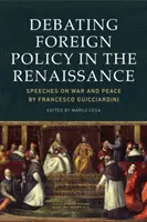 La política exterior a debate en el Renacimiento: Discursos sobre la guerra y la paz de Francesco Guicciardini - Debating Foreign Policy in the Renaissance: Speeches on War and Peace by Francesco Guicciardini