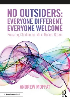 No Outsiders: Everyone Different, Everyone Welcome: Preparar a los niños para la vida en la Gran Bretaña moderna - No Outsiders: Everyone Different, Everyone Welcome: Preparing Children for Life in Modern Britain