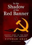 A la sombra de la bandera roja: Los judíos soviéticos en la guerra contra la Alemania nazi - In the Shadow of the Red Banner: Soviet Jews in the War Against Nazi Gemany