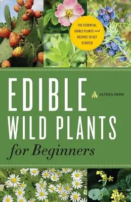 Plantas silvestres comestibles para principiantes: Las plantas comestibles esenciales y recetas para empezar - Edible Wild Plants for Beginners: The Essential Edible Plants and Recipes to Get Started