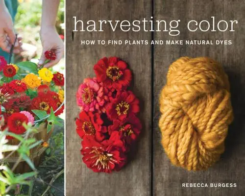 Cosechando color: Cómo encontrar plantas y hacer tintes naturales - Harvesting Color: How to Find Plants and Make Natural Dyes