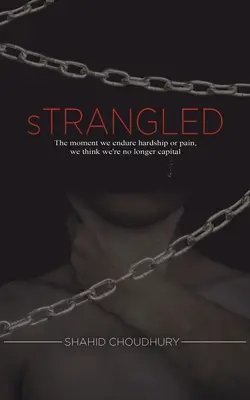 Estrangulado - En el momento en que soportamos penurias o dolor, pensamos que ya no somos capital - Strangled - The moment we endure hardship or pain, we think we're no longer capital