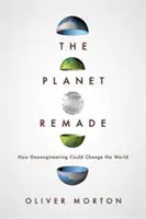 El planeta rehecho: Cómo la geoingeniería podría cambiar el mundo - The Planet Remade: How Geoengineering Could Change the World