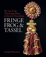 Flecos, ranas y borlas: El arte del pasamanero - Fringe, Frog and Tassel: The Art of the Trimmings-Maker