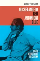 Michelangelo Rojo Antonioni Azul: Ocho reflexiones sobre el cine - Michelangelo Red Antonioni Blue: Eight Reflections on Cinema