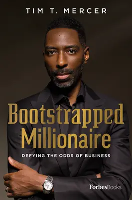 Bootstrapped Millionaire: Desafiando las probabilidades de los negocios - Bootstrapped Millionaire: Defying the Odds of Business