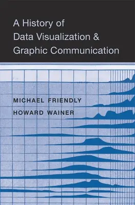 Historia de la visualización de datos y la comunicación gráfica - A History of Data Visualization and Graphic Communication