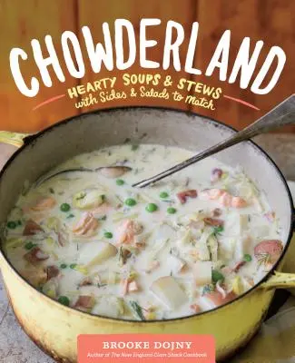 Chowderland: Sopas y guisos sustanciosos con guarniciones y ensaladas a juego - Chowderland: Hearty Soups & Stews with Sides & Salads to Match