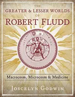 Los mundos mayores y menores de Robert Fludd: macrocosmos, microcosmos y medicina - The Greater and Lesser Worlds of Robert Fludd: Macrocosm, Microcosm, and Medicine