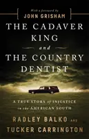 El rey cadáver y el dentista rural: Una historia real de injusticia en el sur de Estados Unidos - The Cadaver King and the Country Dentist: A True Story of Injustice in the American South