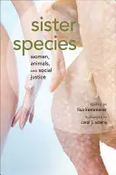 Especies hermanas: Mujeres, animales y justicia social - Sister Species: Women, Animals, and Social Justice