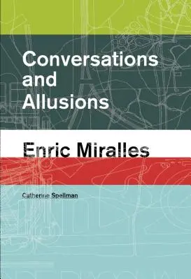 Conversaciones y Alusiones: Enric Miralles - Conversations and Allusions: Enric Miralles